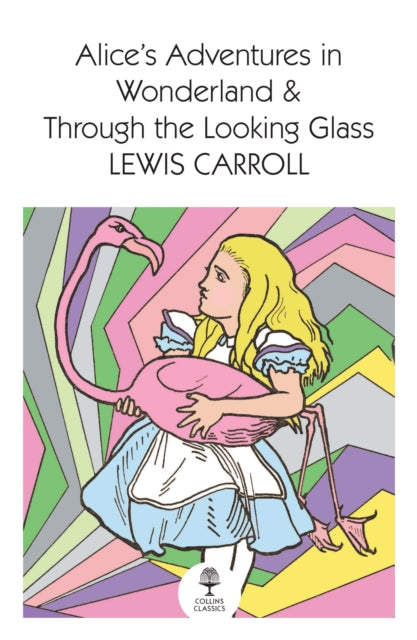 Book cover of: Alice’s Adventures in Wonderland and Through the Looking Glass. By: Lewis Carroll