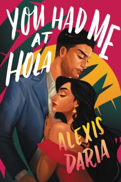 Book cover of: You Had Me at Hola. By: Alexis Daria