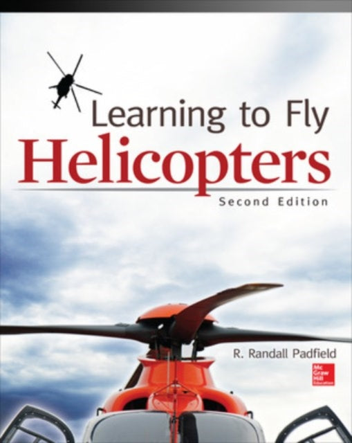 Book cover of: Learning to Fly Helicopters, Second Edition. By: R. Randall Padfield