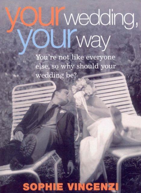 Book cover of: Your Wedding Your Way. By: Sophie Vincenzi