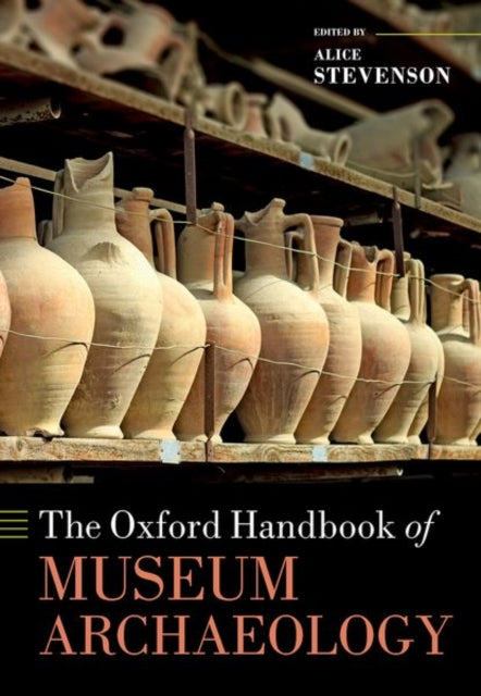 Book cover of: Oxford Handbook of Museum Archaeology. By: Alice Stevenson