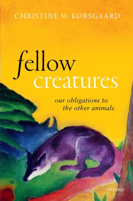 Book cover of: Fellow Creatures. By: Christine M. Korsgaard