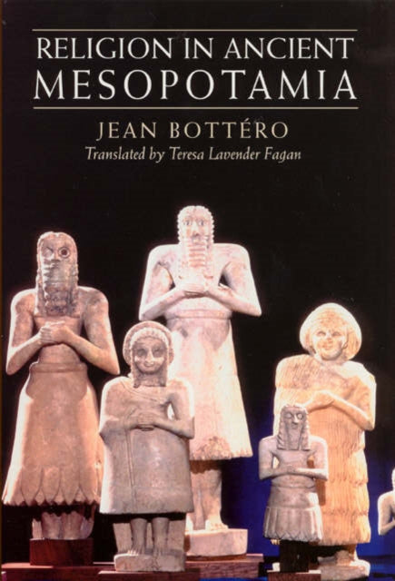 Book cover of: Religion in Ancient Mesopotamia. By: Jean Bottero
