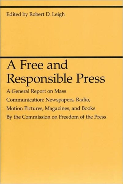 Book cover of: Free and Responsible Press – A General Report on Mass Communication: Newspapers, Radio, Motion Pictures, Magazines, and Books. By: Robert D. Leigh