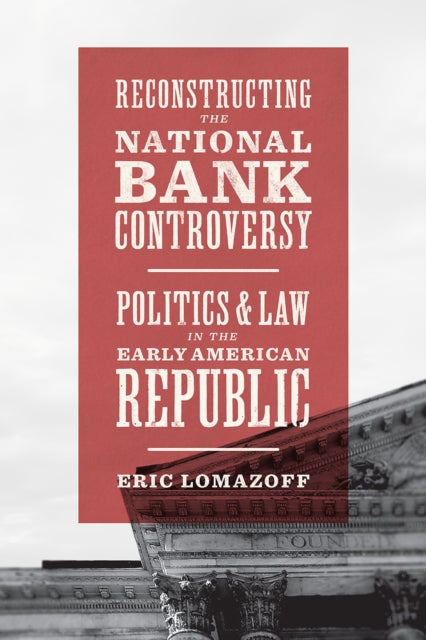 Book cover of: Reconstructing the National Bank Controversy. By: Eric Lomazoff