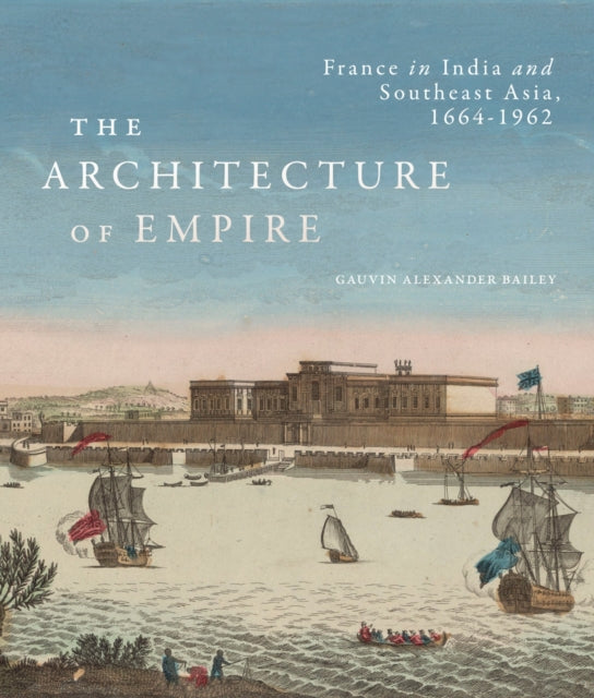 Book cover of: Architecture of Empire. By: Gauvin Alexander Bailey