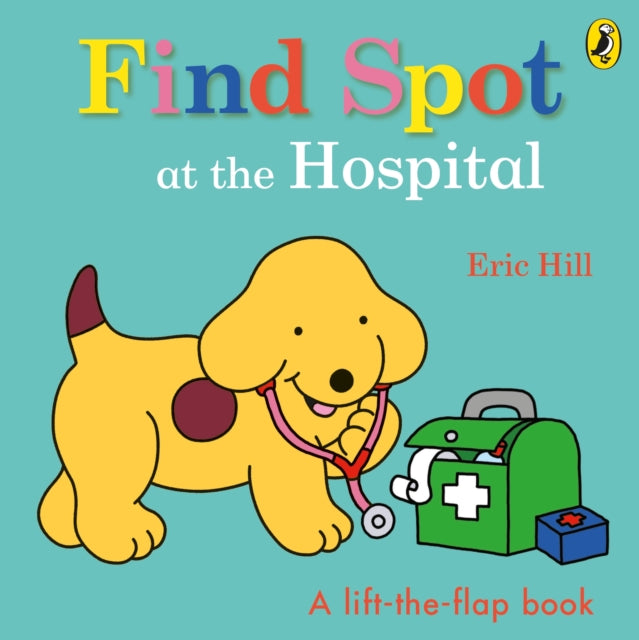 Book cover of: Find Spot at the Hospital. By: Eric Hill