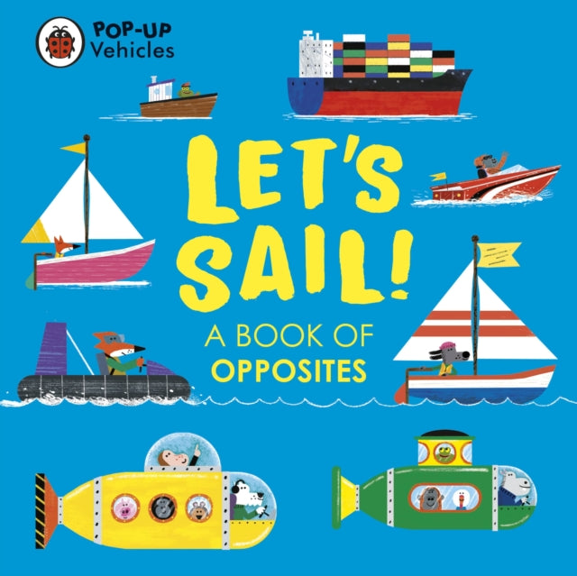 Book cover of: Pop-Up Vehicles: Let’s Sail!. By: Ladybird