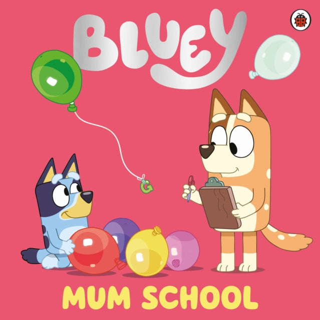 Book cover of: Bluey: Mum School. By: Bluey