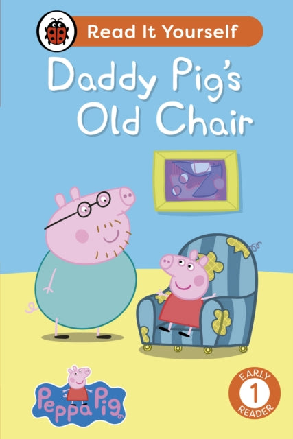 Book cover of: Peppa Pig Daddy Pig's Old Chair: Read It Yourself - Level 1 Early Reader. By: Ladybird