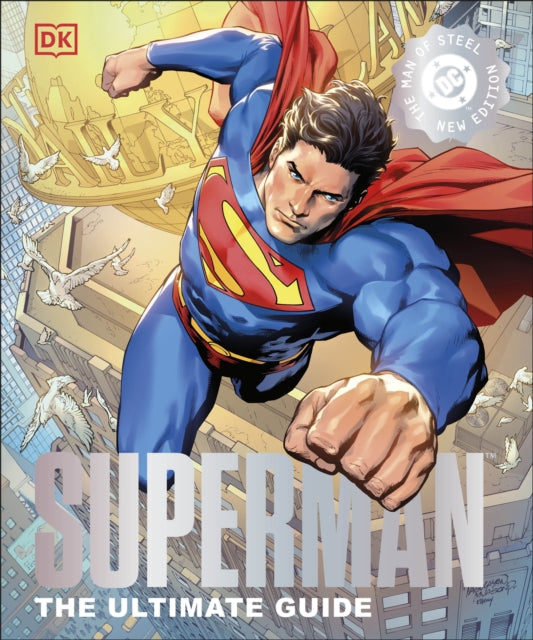 Book cover of: Superman The Ultimate Guide The Man of Steel New Edition. By: DK Publishing