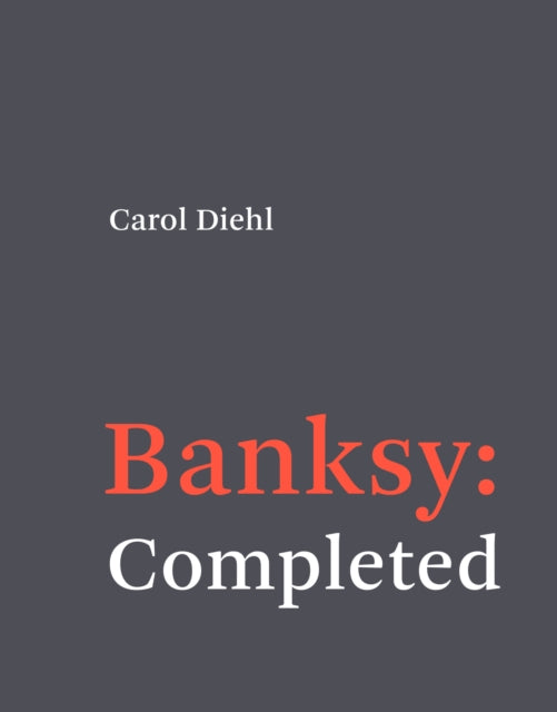 Book cover of: Banksy: Completed. By: Carol Diehl