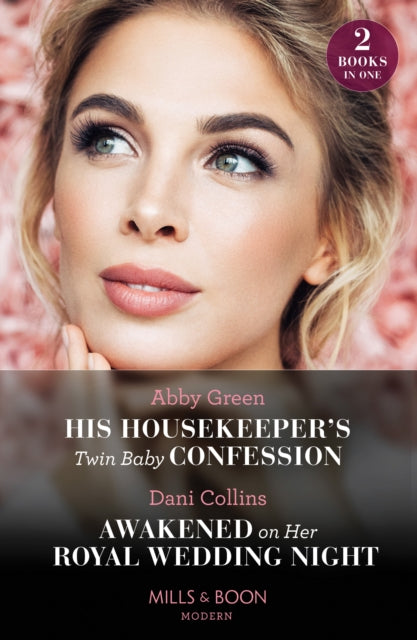 Book cover of: His Housekeeper's Twin Baby Confession / Awakened On Her Royal Wedding Night. By: Abby Green