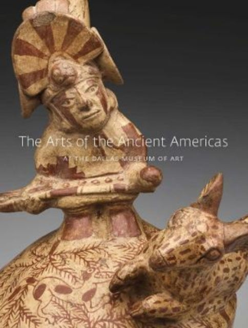 Book cover of: Arts of the Ancient Americas at the Dallas Museum of Art. By: Michelle Rich