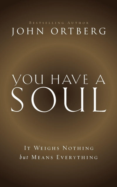 Book cover of: You Have a Soul. By: John Ortberg