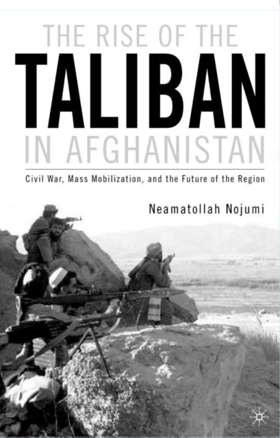 Book cover of: Rise of the Taliban in Afghanistan. By: Neamatollah Nojumi