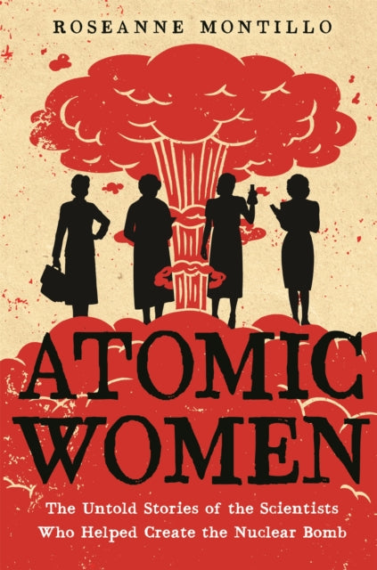 Book cover of: Atomic Women. By: Roseanne Montillo