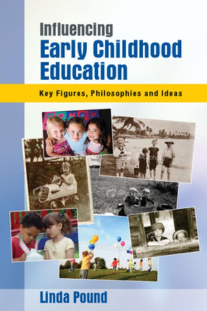 Book cover of: Influencing Early Childhood Education: Key Figures, Philosophies and Ideas. By: Linda Pound