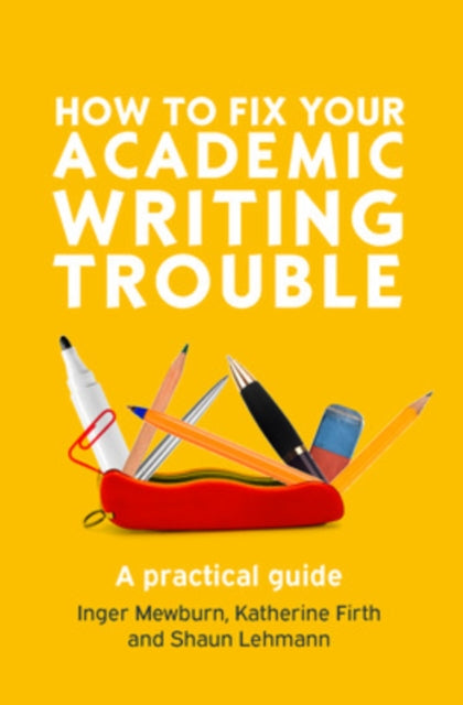 Book cover of: How to Fix Your Academic Writing Trouble: A Practical Guide. By: Inger Mewburn