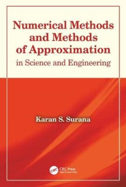 Book cover of: Numerical Methods and Methods of Approximation in Science and Engineering. By: Karan S. Surana