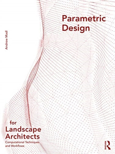 Book cover of: Parametric Design for Landscape Architects. By: Andrew Madl