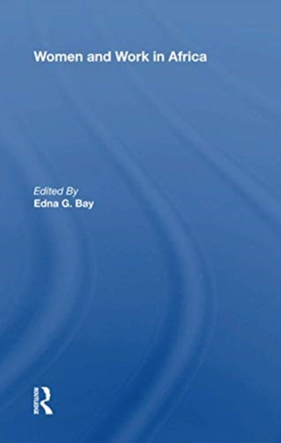 Book cover of: Women And Work In Africa. By: Edna G. Bay