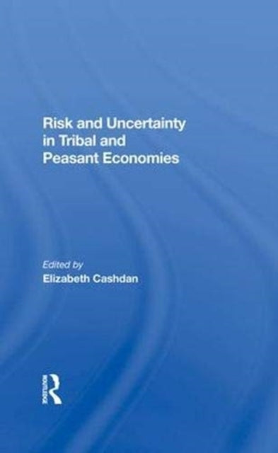 Book cover of: Risk And Uncertainty In Tribal And Peasant Economies. By: Elizabeth Cashdan
