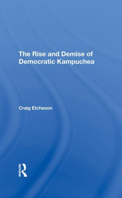 Book cover of: Rise And Demise Of Democratic Kampuchea