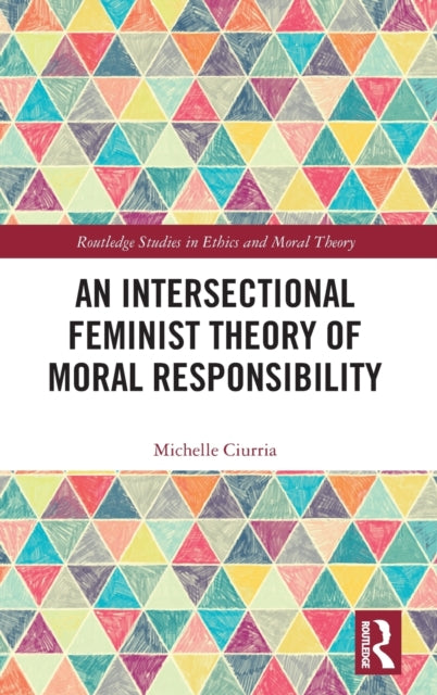 Book cover of: Intersectional Feminist Theory of Moral Responsibility. By: Michelle Ciurria