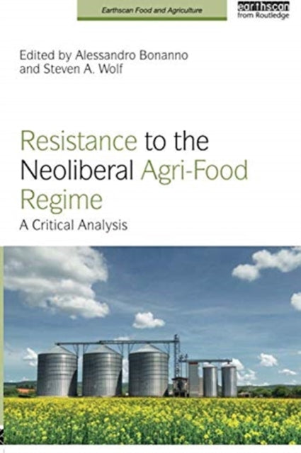 Book cover of: Resistance to the Neoliberal Agri-Food Regime. By: Alessandro Bonanno