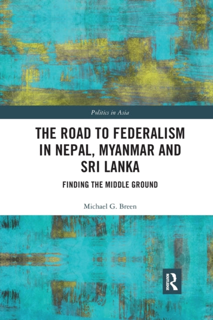 Book cover of: Road to Federalism in Nepal, Myanmar and Sri Lanka. By: Michael G. Breen