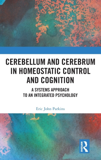 Book cover of: Cerebellum and Cerebrum in Homeostatic Control and Cognition. By: E. J. Parkins