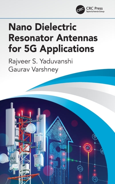 Book cover of: Nano Dielectric Resonator Antennas for 5G Applications. By: Rajveer S. Yaduvanshi
