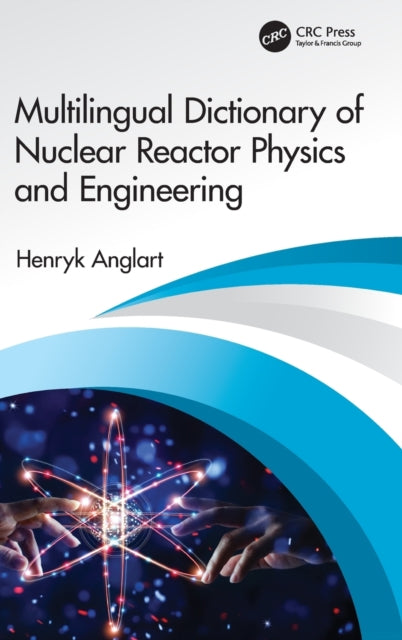 Book cover of: Multilingual Dictionary of Nuclear Reactor Physics and Engineering. By: Henryk Anglart