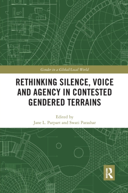Book cover of: Rethinking Silence, Voice and Agency in Contested Gendered Terrains. By: Jane L. Parpart