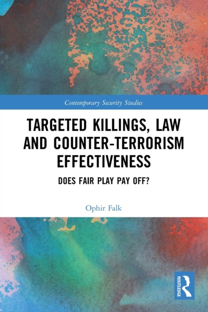 Book cover of: Targeted Killings, Law and Counter-Terrorism Effectiveness. By: Ophir Falk