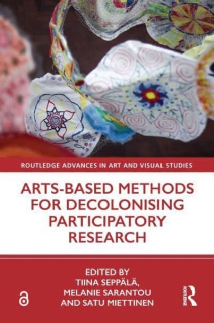 Book cover of: Arts-Based Methods for Decolonising Participatory Research. By: Tiina Seppälä