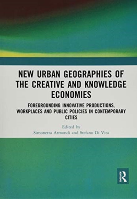 Book cover of: New Urban Geographies of the Creative and Knowledge Economies. By: Simonetta Armondi