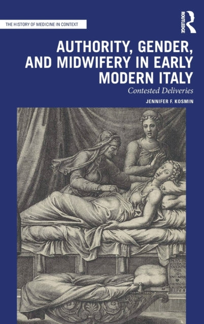 Book cover of: Authority, Gender, and Midwifery in Early Modern Italy. By: Jennifer F. Kosmin