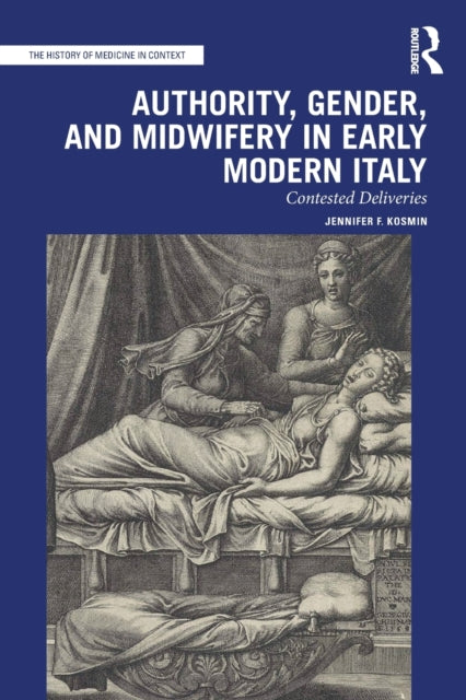 Book cover of: Authority, Gender, and Midwifery in Early Modern Italy. By: Jennifer F. Kosmin