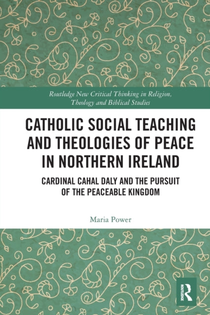 Book cover of: Catholic Social Teaching and Theologies of Peace in Northern Ireland. By: Maria Power