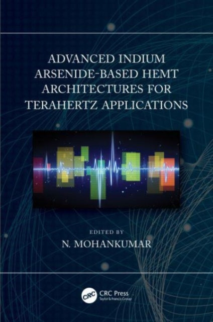 Book cover of: Advanced Indium Arsenide-Based HEMT Architectures for Terahertz Applications. By: N. Mohankumar