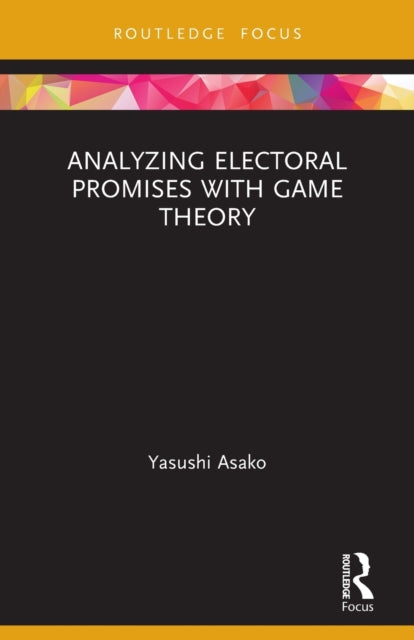 Book cover of: Analyzing Electoral Promises with Game Theory. By: Yasushi Asako