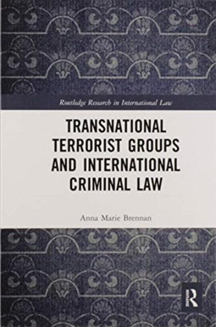 Book cover of: Transnational Terrorist Groups and International Criminal Law. By: Anna Marie Brennan
