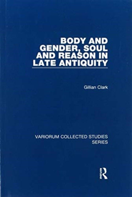 Book cover of: Body and Gender, Soul and Reason in Late Antiquity. By: Gillian Clark