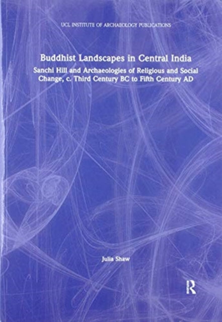 Book cover of: Buddhist Landscapes in Central India. By: Julia Shaw