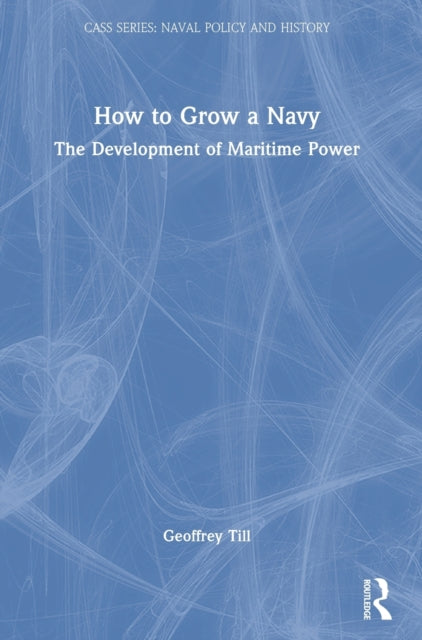 Book cover of: How to Grow a Navy. By: Geoffrey Till