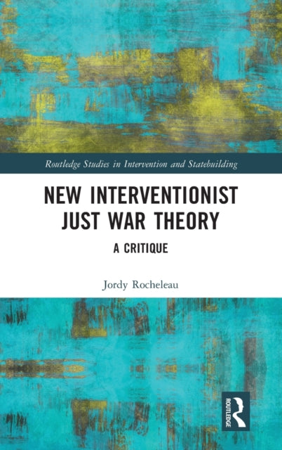 Book cover of: New Interventionist Just War Theory. By: Jordy Rocheleau