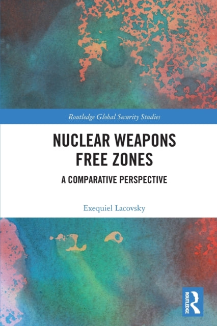 Book cover of: Nuclear Weapons Free Zones. By: Exequiel Lacovsky