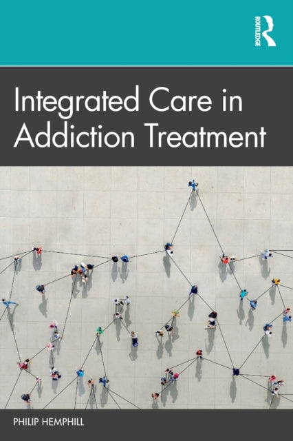 Book cover of: Integrated Care in Addiction Treatment. By: Philip Hemphill
